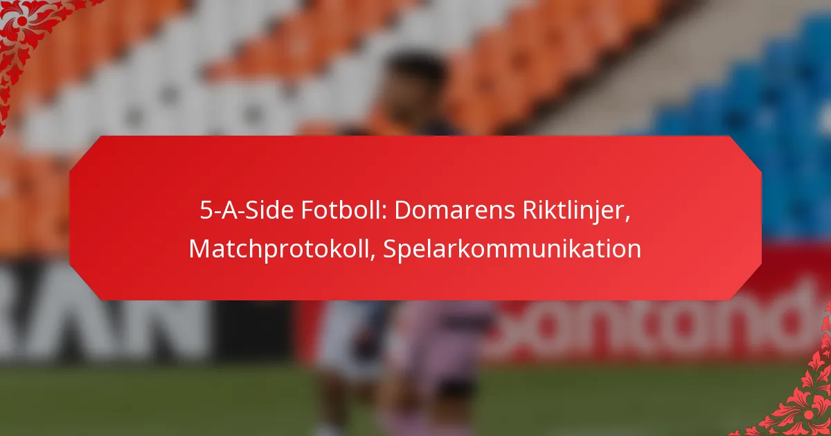 5-A-Side Fotboll: Domarens Riktlinjer, Matchprotokoll, Spelarkommunikation