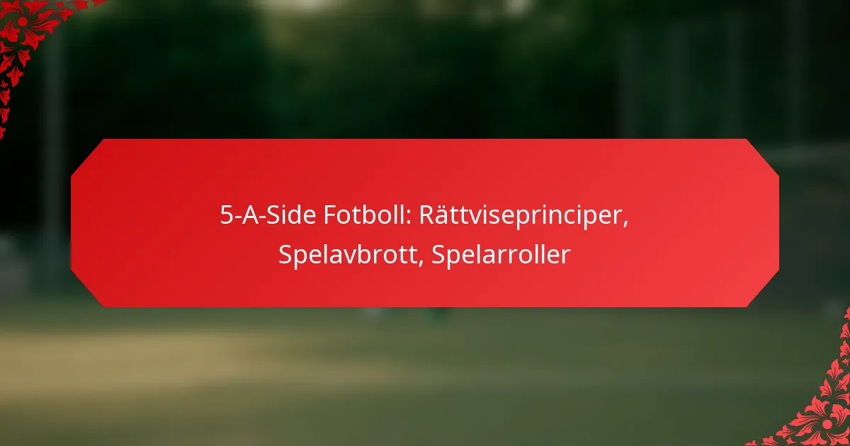 5-A-Side Fotboll: Rättviseprinciper, Spelavbrott, Spelarroller