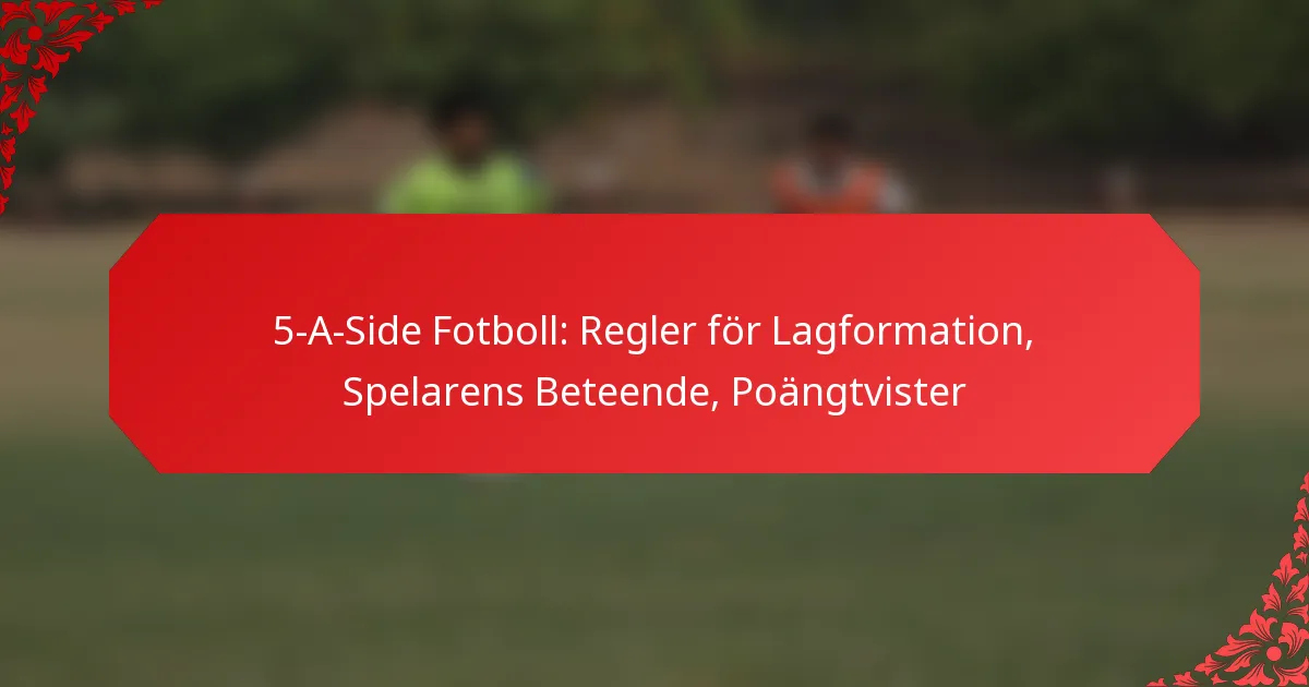 5-A-Side Fotboll: Regler för Lagformation, Spelarens Beteende, Poängtvister