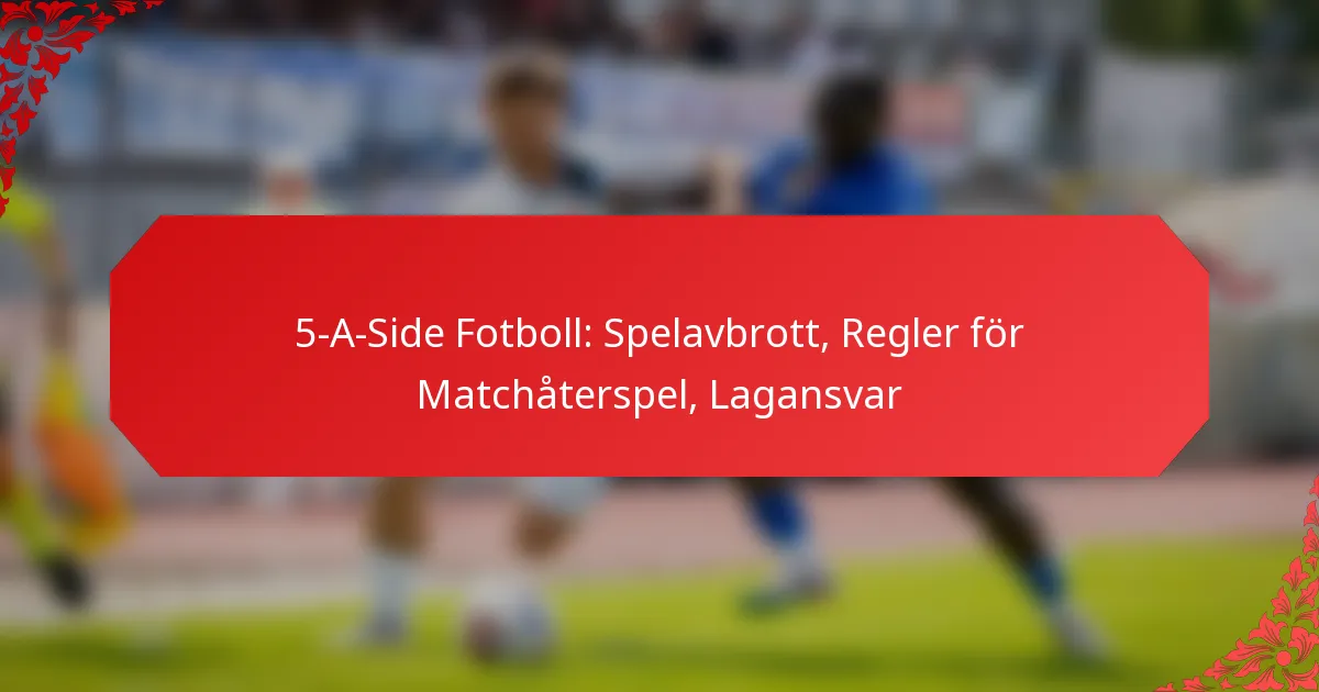 5-A-Side Fotboll: Spelavbrott, Regler för Matchåterspel, Lagansvar
