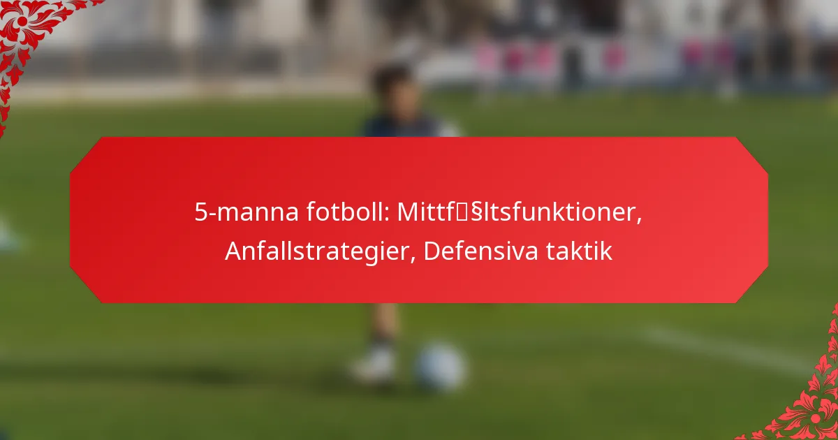 5-manna fotboll: Mittfältsfunktioner, Anfallstrategier, Defensiva taktik