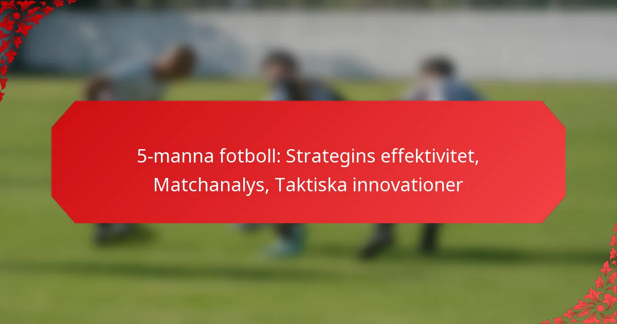 5-manna fotboll: Strategins effektivitet, Matchanalys, Taktiska innovationer