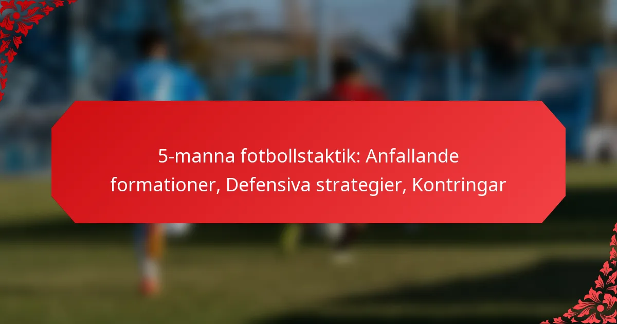 5-manna fotbollstaktik: Anfallande formationer, Defensiva strategier, Kontringar