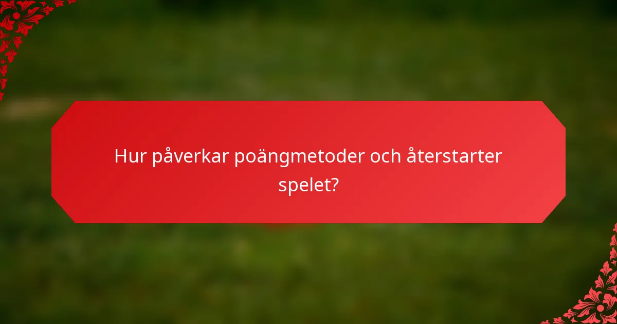 Hur påverkar poängmetoder och återstarter spelet?