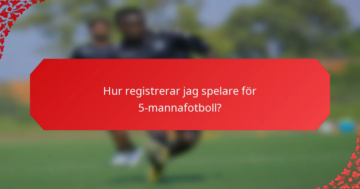 Hur registrerar jag spelare för 5-mannafotboll?