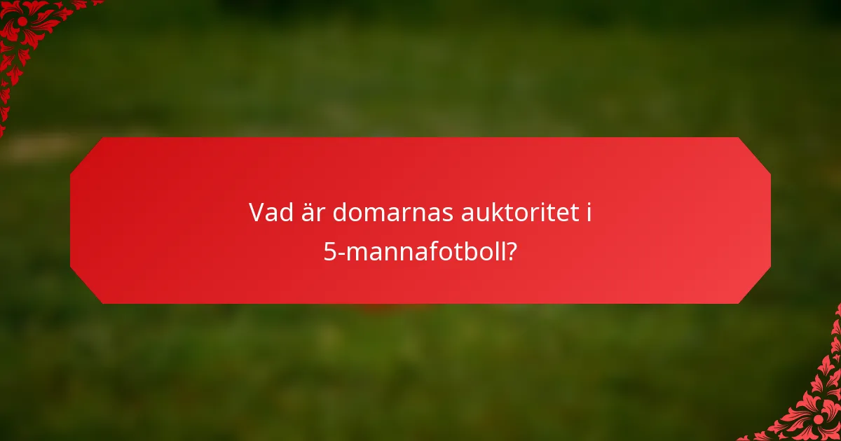 Vad är domarnas auktoritet i 5-mannafotboll?