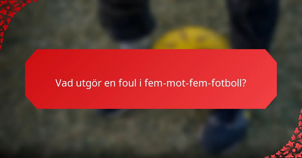 Vad utgör en foul i fem-mot-fem-fotboll?