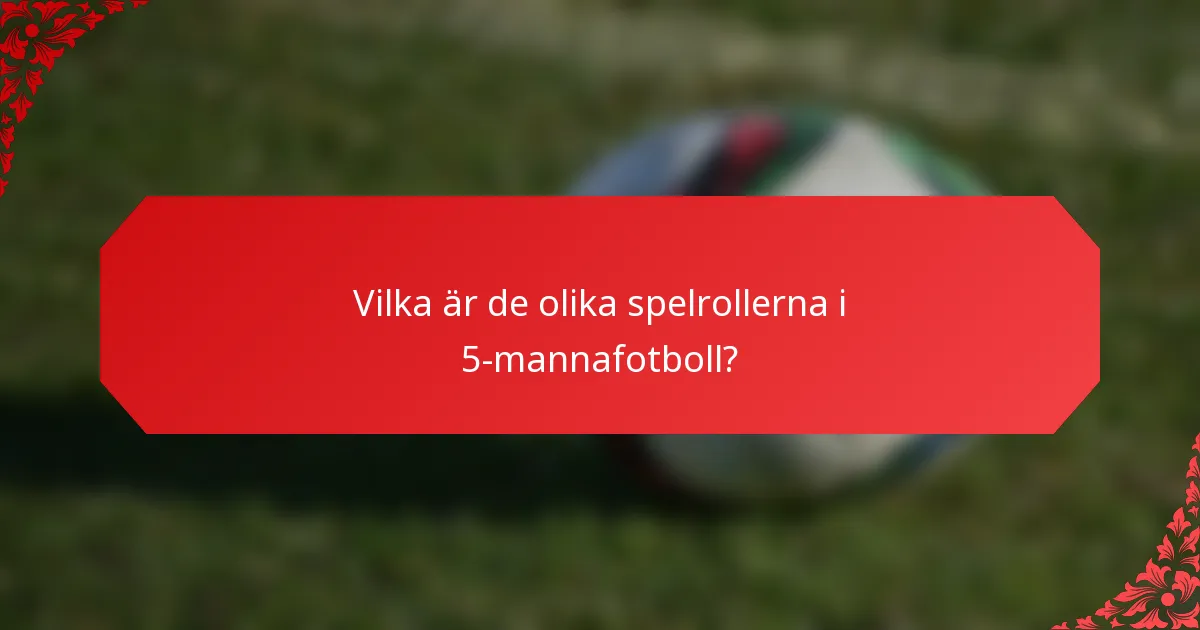 Vilka är de olika spelrollerna i 5-mannafotboll?