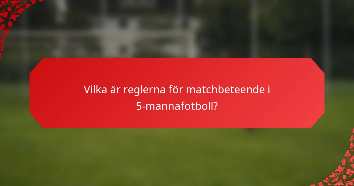 Vilka är reglerna för matchbeteende i 5-mannafotboll?