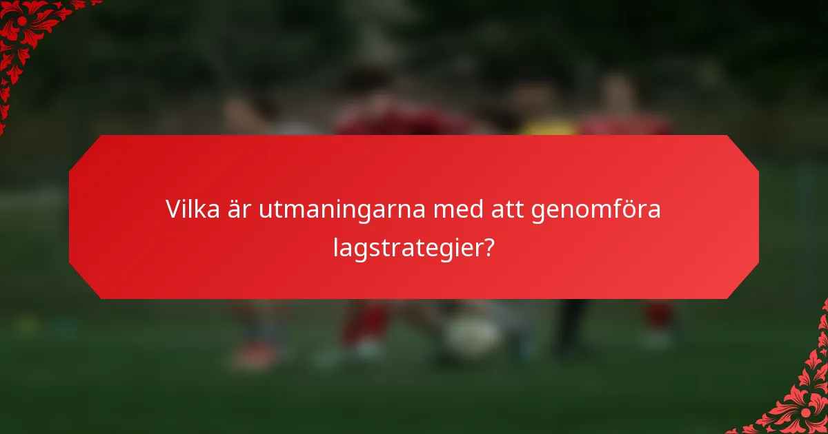 Vilka är utmaningarna med att genomföra lagstrategier?