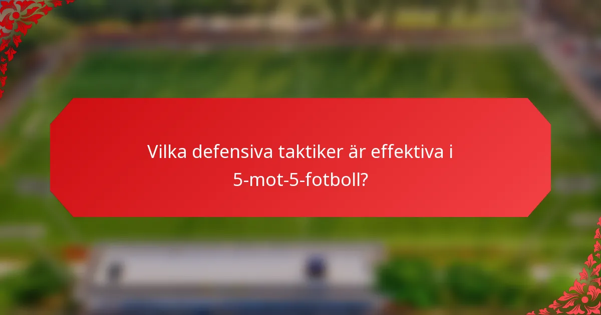 Vilka defensiva taktiker är effektiva i 5-mot-5-fotboll?