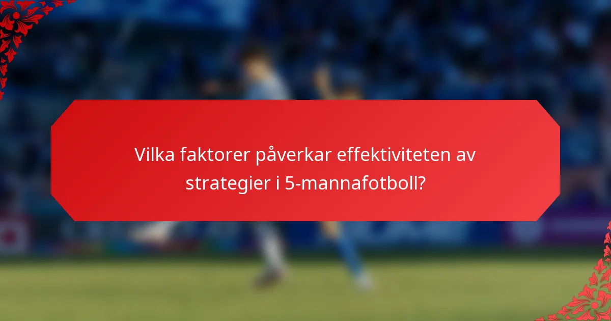 Vilka faktorer påverkar effektiviteten av strategier i 5-mannafotboll?