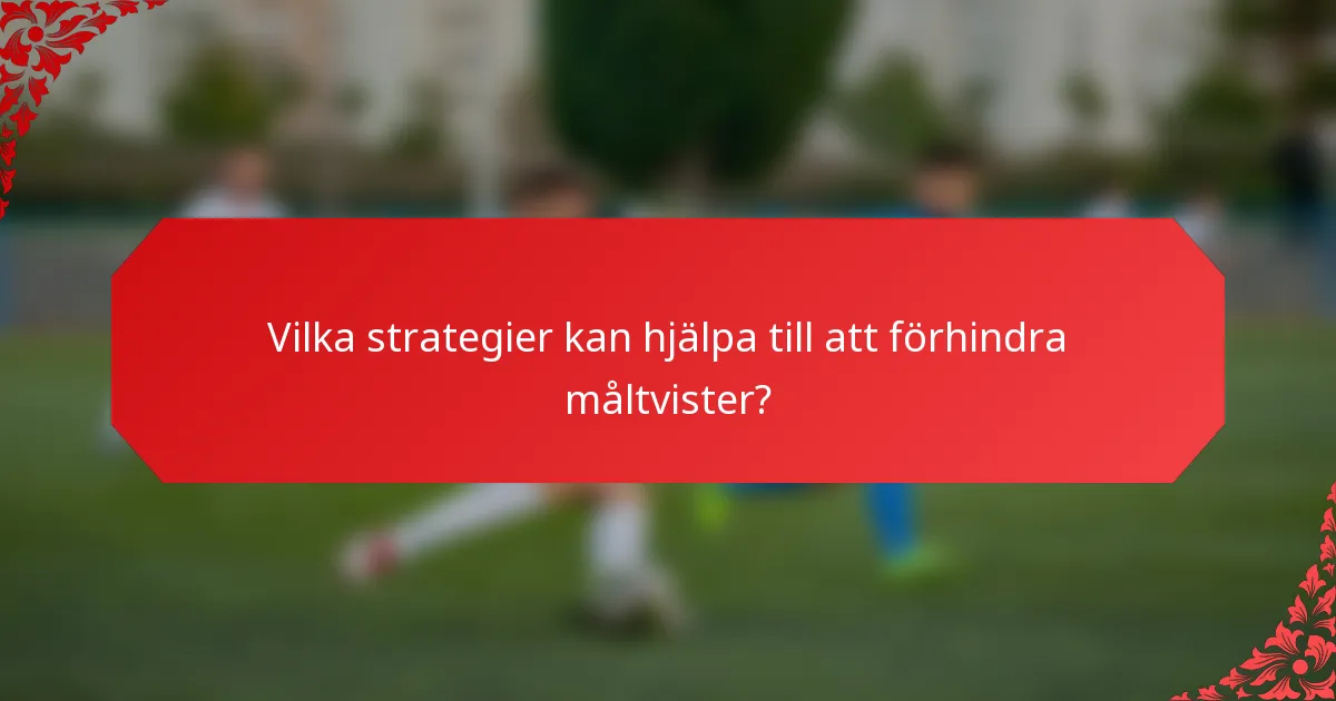 Vilka strategier kan hjälpa till att förhindra måltvister?